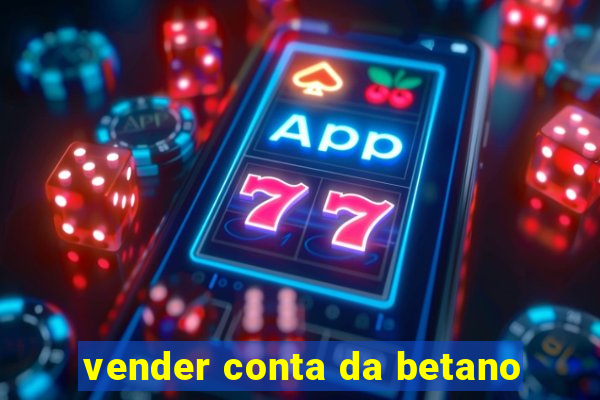 vender conta da betano